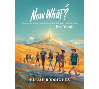 Now What? Discovering God's Love, Growing in Faith, and Living for Jesus