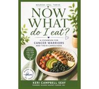 NOW WHAT DO I EAT?: A Picky Eater's Guide to Eating Well Through Cancer: 10 (Now What? Cancer Guide Series)