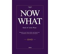 Now What: End of Life Plan: Organize your final wishes and important documents with clarity and peace