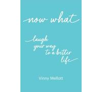 Now What: Laugh Your Way to a Better Life