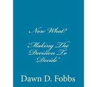 Now What?: Making The Decision To Decide