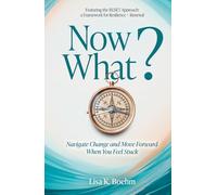 Now What? Navigate Change and Move Forward When You Feel Stuck