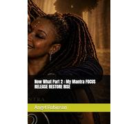 Now What Part 2 : My Mantra FOCUS RELEASE RESTORE RISE