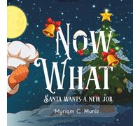 Now What? Santa Wants A New Job (Now What? Navigating Life and Careers)