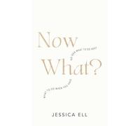 Now What?: What to Do When You Have No Idea What to Do Next