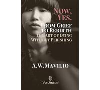 Now, yes.: From Grief to Rebirth: The Art of Dying Without Perishing