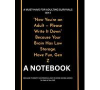 Now You’re an Adult - Please Write It Down” Because Your Brain Has Low Storage. Have Fun, Gen Z: :-A Hilarious NOTEBOOK Journal for Work Buddies, ... Weird Relative - Blank Pages of Pure Genius