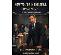Now You’re in the Seat. What Now?: The Seat Changes Everything:A Psychological Field Manual for Year One Leadership Survival