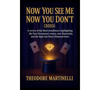 Now You See Me: Now You Don’t (2025): A review of the third installment, highlighting the Four Horsemen’s return, new illusionists, and the high-risk Heart Diamond heist