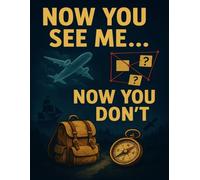 NOW YOU SEE ME… NOW YOU DON’T: Baffling Vanishings, Missing Machines, Lost Explorers & The Real Evidence Behind History’s Most Perplexing Mysteries (Unsolved Mysteries)