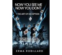 Now You See Me: Now You Don’t - The Art of Deception: Inside the Magic, Betrayal, and Mind Games Behind the Four Horsemen’s Final Heist