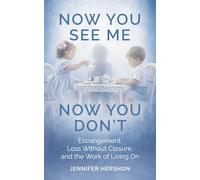 Now You See Me, Now You Don't: Estrangement, Loss Without Closure, and the Work of Living On