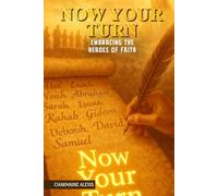 NOW YOUR TURN: EMBRACING THE HEROES OF FAITH