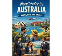 Now You're in Australia: Work, Live, Thrive