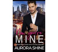 Now you're MINE: Forbidden Game with the Billionaire (MY Billionaire Stories)