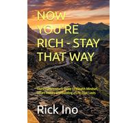 NOW YOU'RE RICH - STAY THAT WAY: The Entrepreneur's Guide to Wealth Mindset, Smart Money and Building a Life That Lasts (YOUR BUSINESS YOUR LIFE)