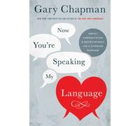 Now You're Speaking My Language: Honest Communication and Deeper Intimacy for a Stronger Marriage