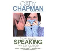 Now You're Speaking My Language: Honest Communication and Deeper Intimacy for a Stronger Marriage by Gary D. Chapman (2007-07-02)