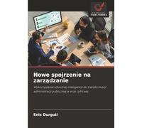 Nowe spojrzenie na zarządzanie: Wykorzystanie sztucznej inteligencji do transformacji administracji publicznej w erze cyfrowej