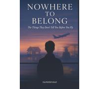 Nowhere To Belong: The things they don’t tell you before you fly.