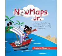 NowMaps, Jr.: Adventure Stories to Help Young Kids Navigate Everyday Challenges & Grow in Caring & Kind Ways