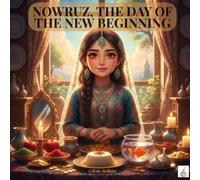 NOWRUZ, THE DAY OF THE NEW BEGINNING: A Children’s Story Celebrating Nowruz, the Persian New Year (Les livres qui relient le monde)