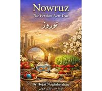 Nowruz: The Persian New Year: In Farsi and English : A Complete Guide to Ancient Traditions, Haft-Seen, History, Culture, and Celebrations of the Iranian New Year