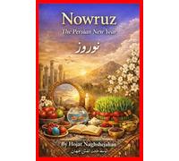 Nowruz: The Persian New Year: In Farsi and English : A Complete Guide to Ancient Traditions, Haft-Seen, History, Culture, and Celebrations of the Iranian New Year