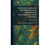 Noxious Gases and the Principles of Respiration Influencing Their Actions: American Chemical Society Monography Series, No. 35
