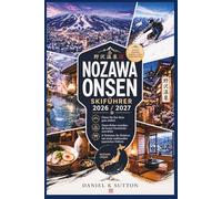 Nozawa Onsen Skiführer 2026/2027: Planen Sie Ihre Reise ganz einfach - entdecken Sie die Onsen-Kultur, wählen Sie die besten Unterkünfte und ... Erlebnis (Smart Skiers Travel Guides)