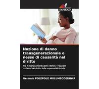 Nozione di danno transgenerazionale e nesso di causalità nel diritto: Tra il riconoscimento delle vittime e i requisiti probatori del diritto della responsabilità civile