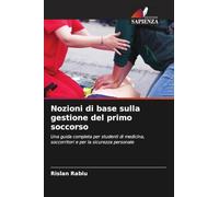 Nozioni di base sulla gestione del primo soccorso: Una guida completa per studenti di medicina, soccorritori e per la sicurezza personale