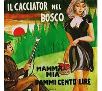 NP1602 Vinile 7 pollici - 45 Giri Il Cacciatore Nel Bosco / Mamma Mia Dammi Cento Lire VINYL