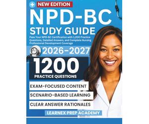 NPD-BC Study Guide 2026-2027: Pass Your NPD-BC Certification with 1200 Practice Questions, Detailed Answers, and Complete Nursing Professional Development Coverage