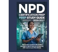 NPD CERTIFICATION PREP STUDY GUIDE 2026-2027: 500 Practice Questions with Detailed Rationales to Help You Pass the ANCC Exam on Your First Attempt