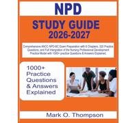 NPD CERTIFICATION PREP Study Guide 2026-2027: Comprehensive ANCC NPD-BC Exam Preparation with 8 Chapters, 320 Practice Questions, and Full Integration ... with 1000+ questions & answer explained.