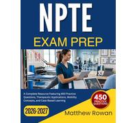 NPTE EXAM PREP 2026-2027: A Complete Resource Featuring 450 Practice Questions, Therapeutic Applications, Mobility Concepts, and Case-Based Learning