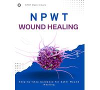 NPWT Made Simple: Step-by-Step Guidance for Safer Wound Healing