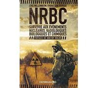 NRBC: Survivre aux évènements nucléaires, radiologiques, biologiques et chimiques
