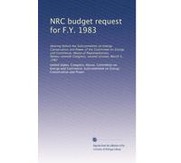 NRC budget request for F.Y. 1983: Hearing before the Subcommittee on Energy Conservation and Power of the Committee on Energy and Commerce, House of ... Congress, second session, March 3, 1982