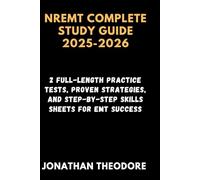 NREMT COMPLETE STUDY GUIDE 2025-2026: 2 Full-Length Practice Tests, Proven Strategies, and Step-by-Step Skills Sheets for EMT Success (The Complete Exam Companion)