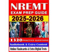 NREMT Exam Prep Guide 2025-2026: Full Length Practice Tests and Detailed Answers Explanation for the National Registry of Emergency Medical Technicians Exam |Pass On First Attempt