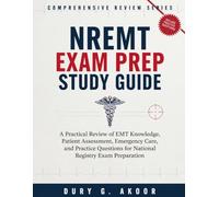 NREMT Exam Prep Study Guide: A Practical Review of EMT Knowledge, Patient Assessment, Emergency Care, and Practice Questions for National Registry Exam Preparation