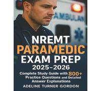 NREMT Paramedic Exam Prep 2025-2026: Complete Study Guide with 800+ Practice Questions and Detailed Answer Explanations