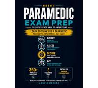 NREMT Paramedic Exam Prep: Full of Essence, Easy to Understand - 350+ Practice Questions, 3 Full Timed Tests, and Clear Explanations for Every Answer