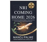 NRI Coming Home 2026 updated on 15-Apr-2026: The Complete Reverse Migration Playbook - Finance, Real Estate, Tax, City Comparison, Careers & Family ... CAREER & MONEY GUIDE FOR GLOBAL INDIANS)