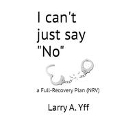 (NRV) I can't just say "No": a Full-Recovery Plan (NRV): 6 (The Addiction Series)