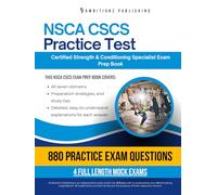 NSCA CSCS Practice Test: Pass Your NSCA Certified Strength & Conditioning Specialist Exam On Your First Try With 4 Full-Length Mock Exams, 880 Realistic Practice Questions, And Clear Explanations