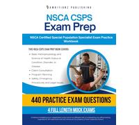 NSCA CSPS Exam Prep: 440 Practice Questions, 4 Full-Length Practice Tests, Detailed Answer Explanations, and Study Tips for the NSCA Certified Special Population Specialist Exam