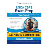 NSCA CSPS Exam Prep: 440 Practice Questions, 4 Full-Length Practice Tests, Detailed Answer Explanations, and Study Tips for the NSCA Certified Special Population Specialist Exam